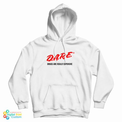 DARE Drugs Are Really Expensive Hoodie DARE Drugs Are Really Expensive Hoodie