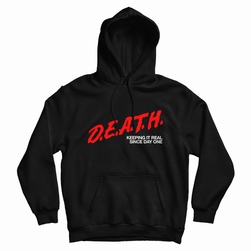 DEATH Keeping It Real Since Day One Hoodie DEATH Keeping It Real Since Day One Hoodie