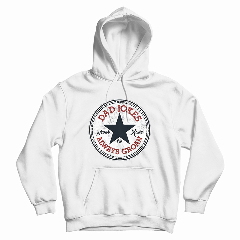 Dad Joker Always Groan Hoodie For Dad Joker Always Groan Hoodie For