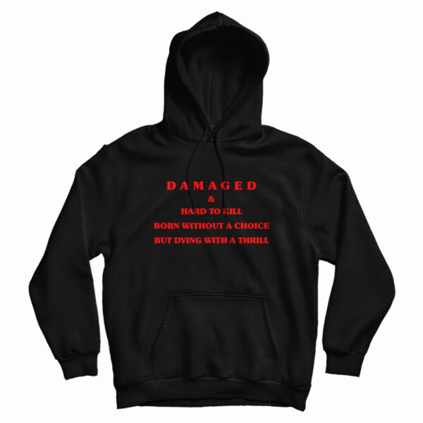 Damaged And Hard To Kill Hoodie