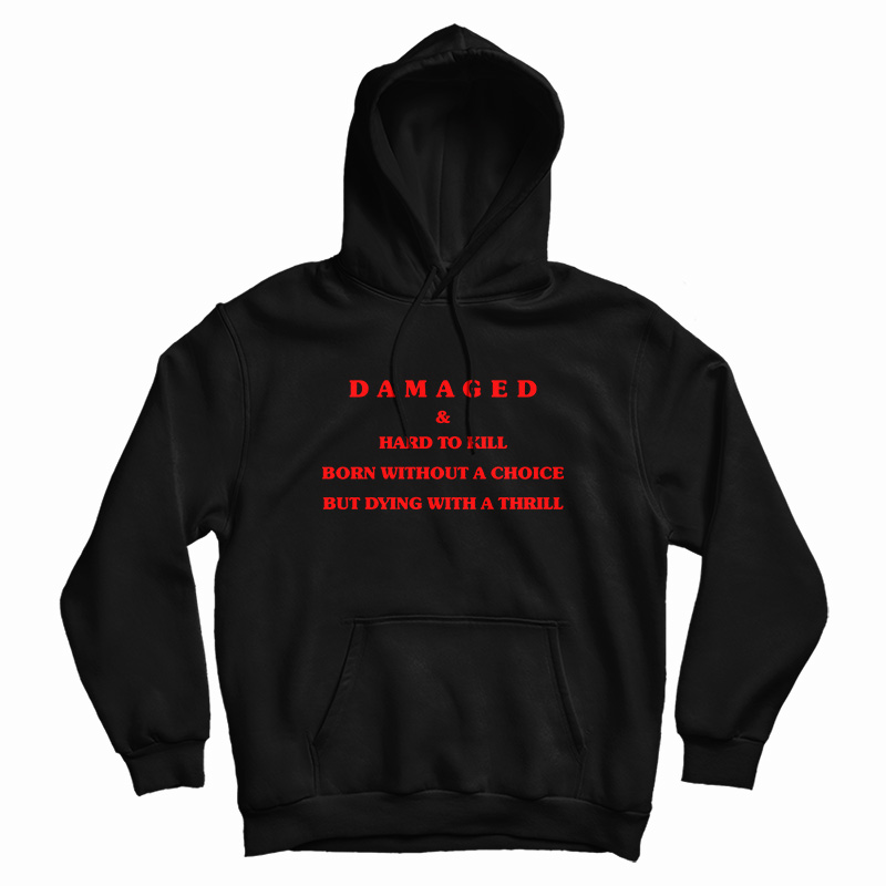 Damaged And Hard To Kill Hoodie Damaged And Hard To Kill Hoodie