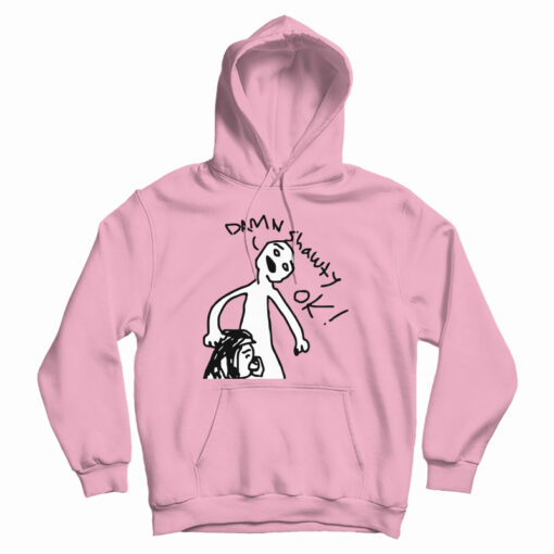 Damn Shawty Ok Hoodie For UNISEX Damn Shawty Ok Hoodie For UNISEX