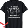 Dancing Skeleton T-Shirt I’m Retired You’re Not