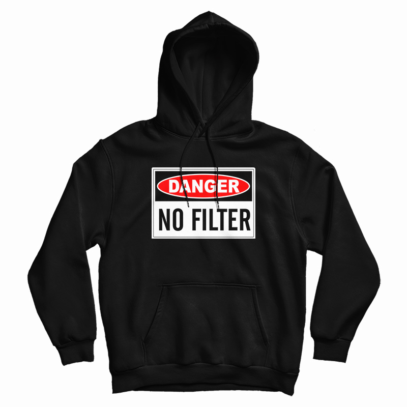 Danger No Filter Hoodie For UNISEX Danger No Filter Hoodie For UNISEX