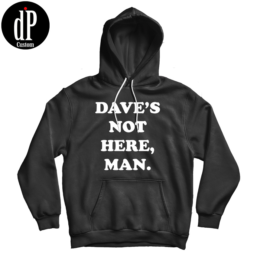 Dave’s Not Here Man Hoodie Dave’s Not Here Man Hoodie