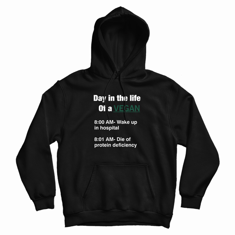 Day In The Life Of A Vegan Hoodie For UNISEX Day In The Life Of A Vegan Hoodie For UNISEX