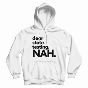 Dear State Testing NAH Hoodie For UNISEX
