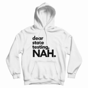 Dear State Testing NAH Hoodie For UNISEX