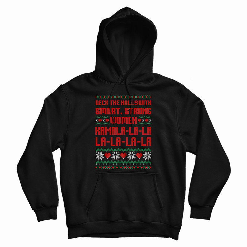 Deck The Halls With Smart Strong Women Kamala Hoodie For UNISEX Deck The Halls With Smart Strong Women Kamala Hoodie For UNISEX