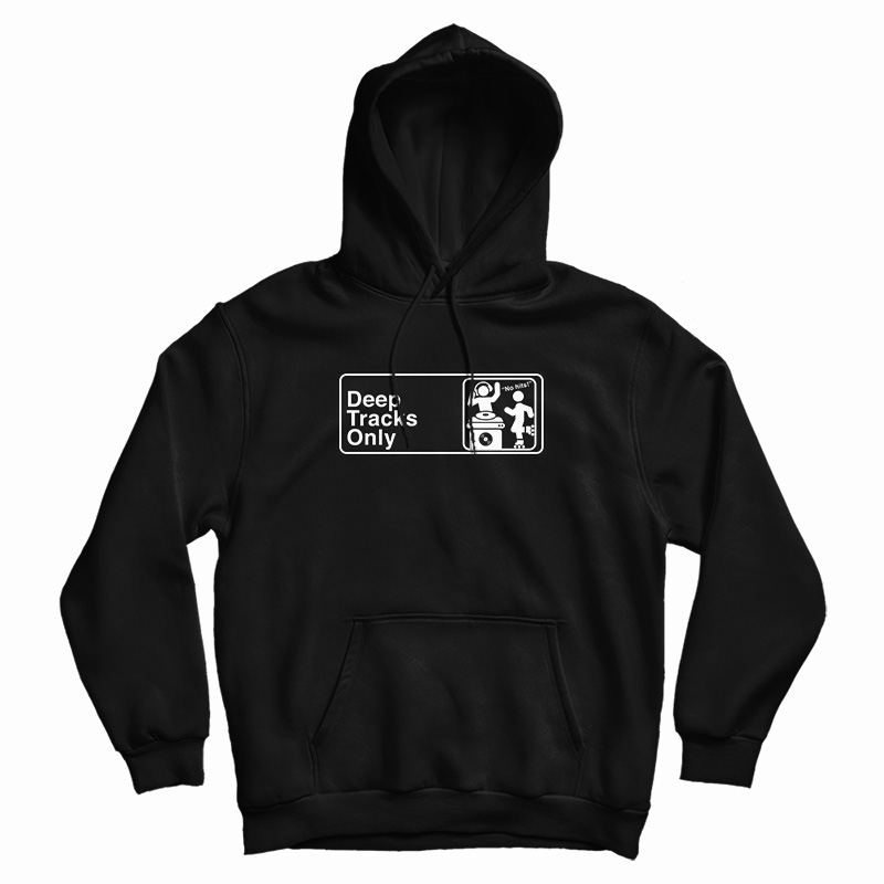 Deep Tracks Only Hoodie For UNISEX Deep Tracks Only Hoodie For UNISEX