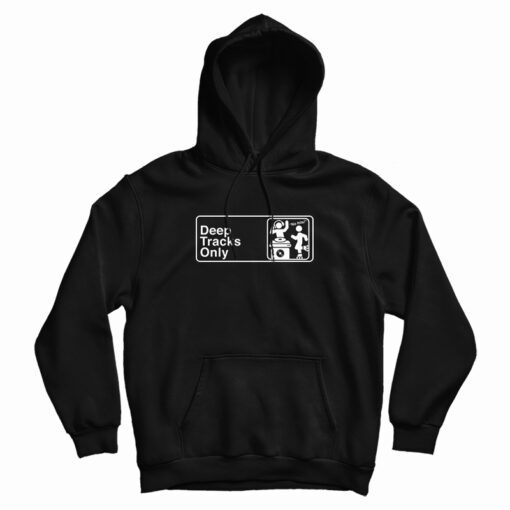 Deep Tracks Only Hoodie For UNISEX Deep Tracks Only Hoodie For UNISEX