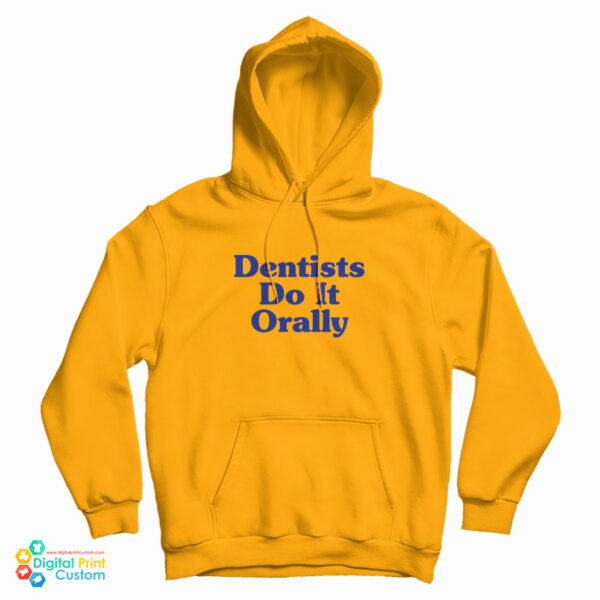 Dentist Do It Orally Hoodie For UNISEX