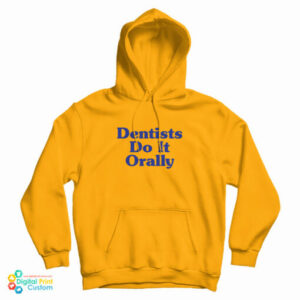 Dentist Do It Orally Hoodie For UNISEX