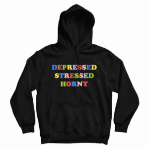 Depressed Stressed Horny Hoodie For UNISEX 2