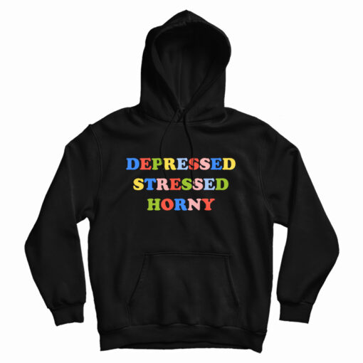 Depressed Stressed Horny Hoodie For UNISEX Depressed Stressed Horny Hoodie For UNISEX