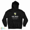Die Mad You Salty Bitch Hoodie