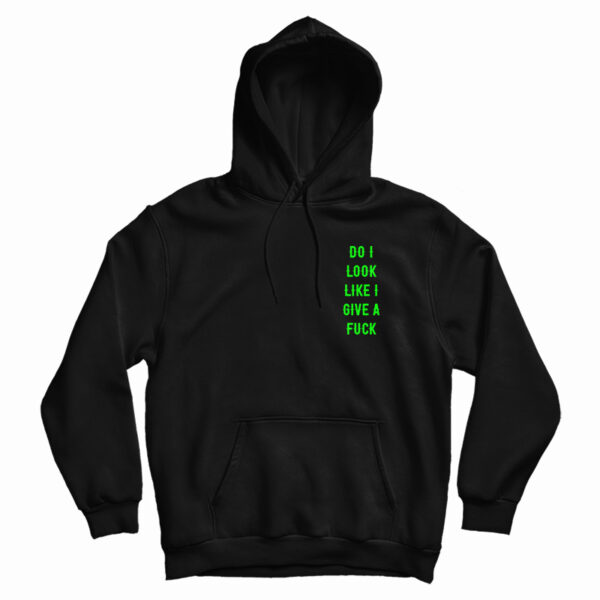 Do I Look Like I Give A Fuck Hoodie For