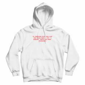 Do Something With Your Life Hoodie For
