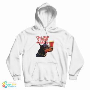 Dog Cream Y’all Mind If I Have A Good Weekend Hoodie For UNISEX