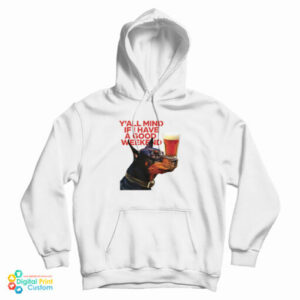 Dog Cream Y’all Mind If I Have A Good Weekend Hoodie For UNISEX