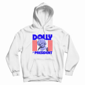 Dolly Parton For President Hoodie For UNISEX