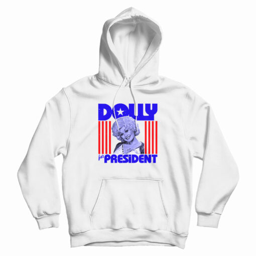 Dolly Parton For President Hoodie For UNISEX Dolly Parton For President Hoodie For UNISEX