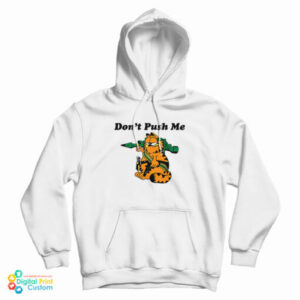 Don’t Push Me Garfield Hoodiie