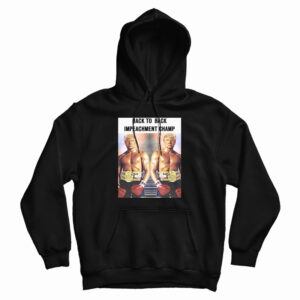 Donald Trump Back To Back Impeachment Champ Hoodie For UNISEX
