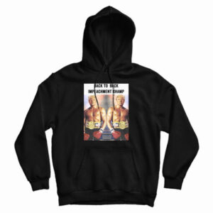 Donald Trump Back To Back Impeachment Champ Hoodie For UNISEX