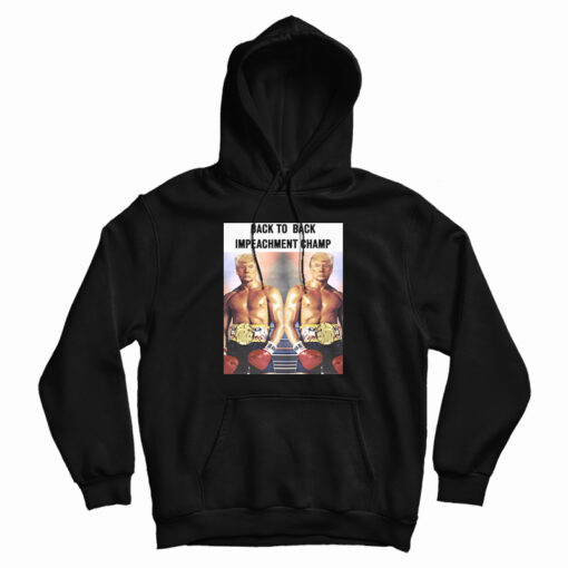 Donald Trump Back To Back Impeachment Champ Hoodie For UNISEX Donald Trump Back To Back Impeachment Champ Hoodie For UNISEX