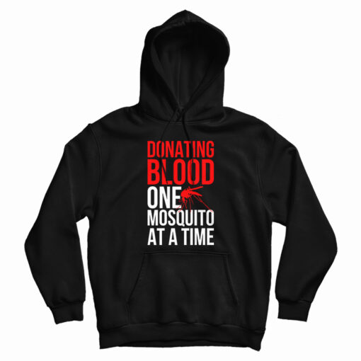 Donating Blood One Mosquito At A Time Hoodie Donating Blood One Mosquito At A Time Hoodie
