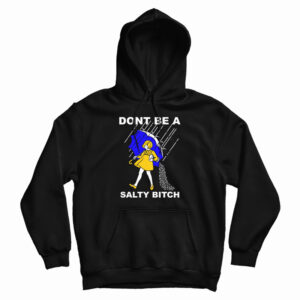 Don’t Be A Salty Bitch Hoodie For UNISEX