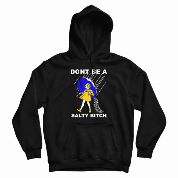 Don’t Be A Salty Bitch Hoodie For UNISEX