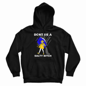 Don’t Be A Salty Bitch Hoodie For UNISEX