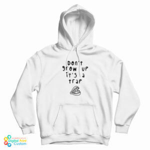 Don’t Grow Up It’s A Trap Hoodie