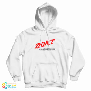 Don’t Let Me Drink Milk It Makes My Tummy Hurt Hoodie For UNISEX