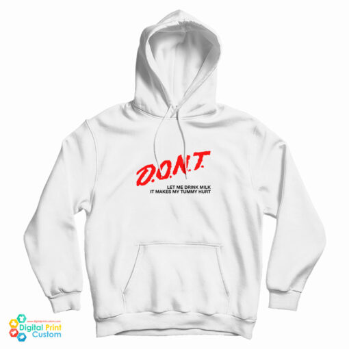 Don't Let Me Drink Milk It Makes My Tummy Hurt Hoodie For UNISEX Don't Let Me Drink Milk It Makes My Tummy Hurt Hoodie For UNISEX