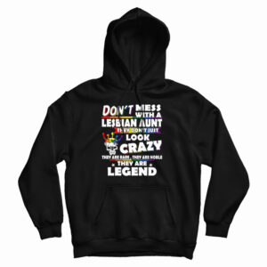 Don’t Mess With A Lesbian Aunt They Don’t Just Look Crazy Hoodie