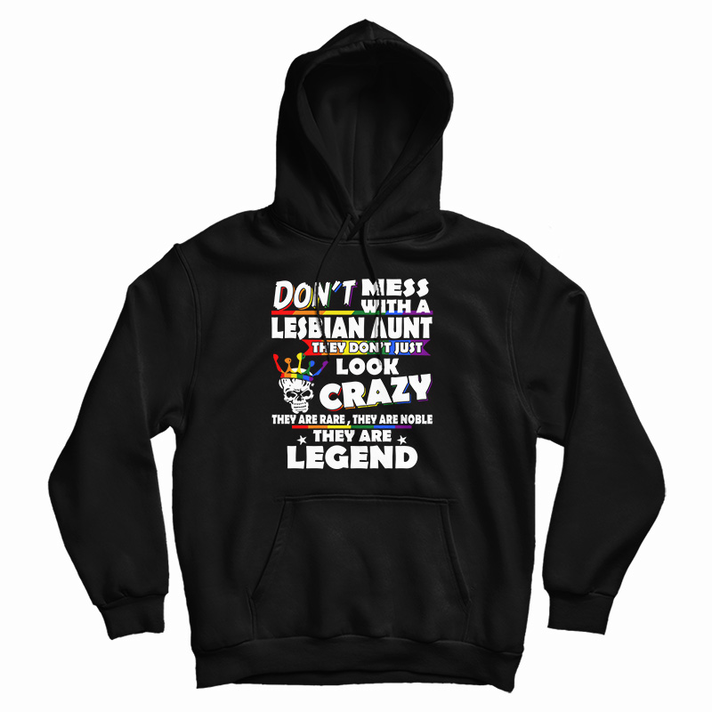 Don't Mess With A Lesbian Aunt They Don't Just Look Crazy Hoodie Don't Mess With A Lesbian Aunt They Don't Just Look Crazy Hoodie