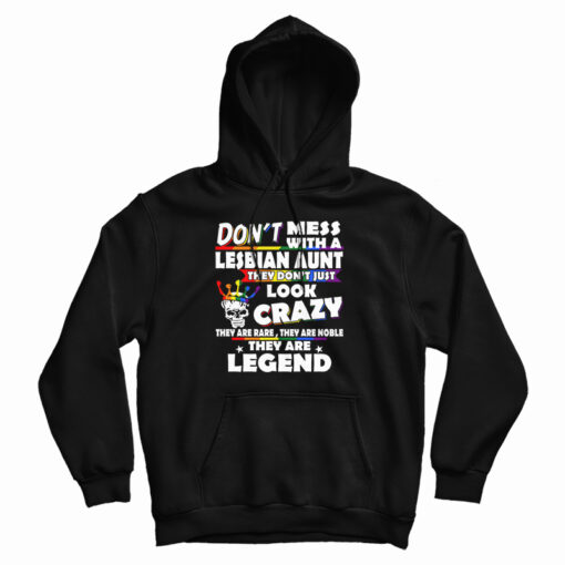 Don't Mess With A Lesbian Aunt They Don't Just Look Crazy Hoodie Don't Mess With A Lesbian Aunt They Don't Just Look Crazy Hoodie