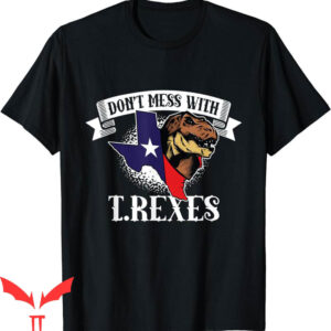 Don’t Mess With Texas T-Shirt Austin Texas T-Rex Dinosaur