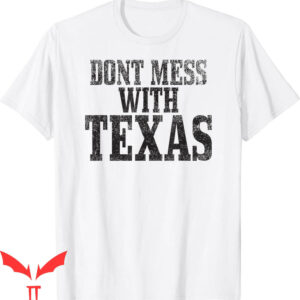 Don’t Mess With Texas T-Shirt Big Texas Funny Vintage