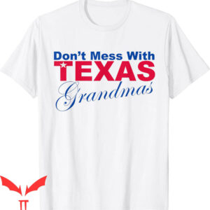 Don’t Mess With Texas T-Shirt Funny Grandmas Novelty