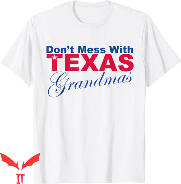 Don’t Mess With Texas T-Shirt Funny Grandmas Novelty