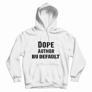 Dope Author By Default Hoodie For UNISE