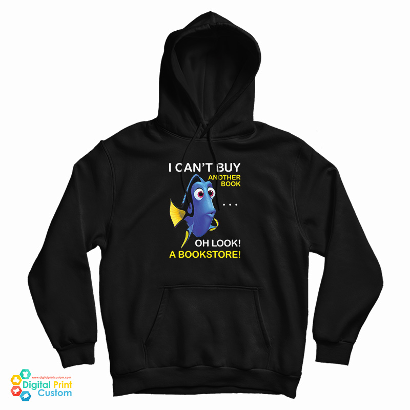 Dory Fish I Can't Buy Another Book Oh Look A Bookstore Hoodie Dory Fish I Can't Buy Another Book Oh Look A Bookstore Hoodie