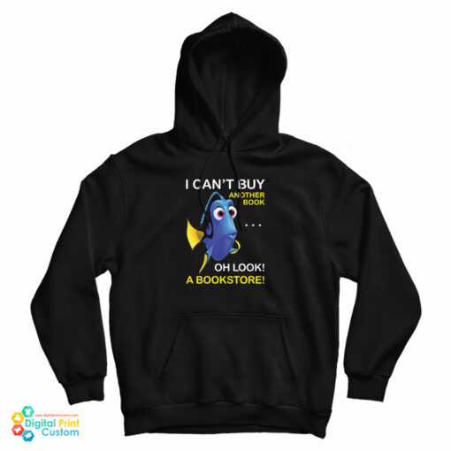 Dory Fish I Can't Buy Another Book Oh Look A Bookstore Hoodie Dory Fish I Can't Buy Another Book Oh Look A Bookstore Hoodie