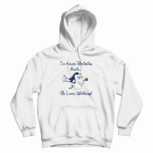 Dory I’m Never Drinking Again Oh Look Whiskey Hoodie For UNISEX