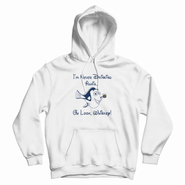 Dory I’m Never Drinking Again Oh Look Whiskey Hoodie For UNISEX