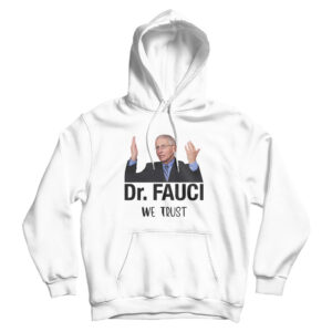 Dr. Fauci We Trust Hoodie Cheap For Men’s And Women’s